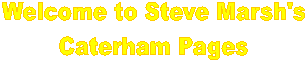 Welcome to Steve Marsh's
Caterham Page